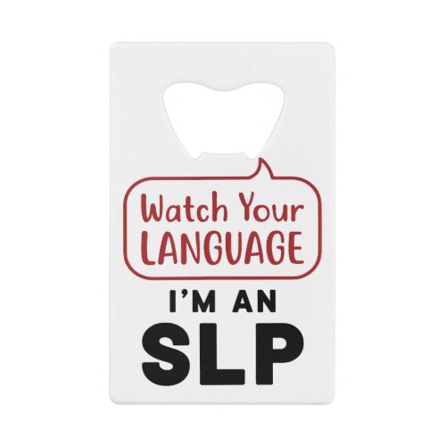 Watch Your Language Im An SLP Credit Card Bottle Opener
