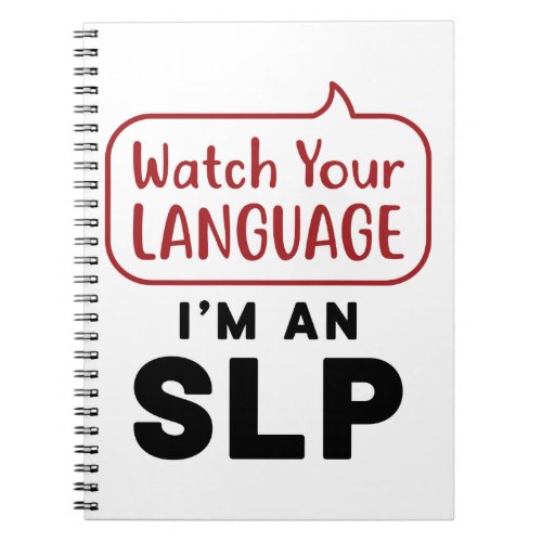 Watch Your Language Im An SLP Notebook
