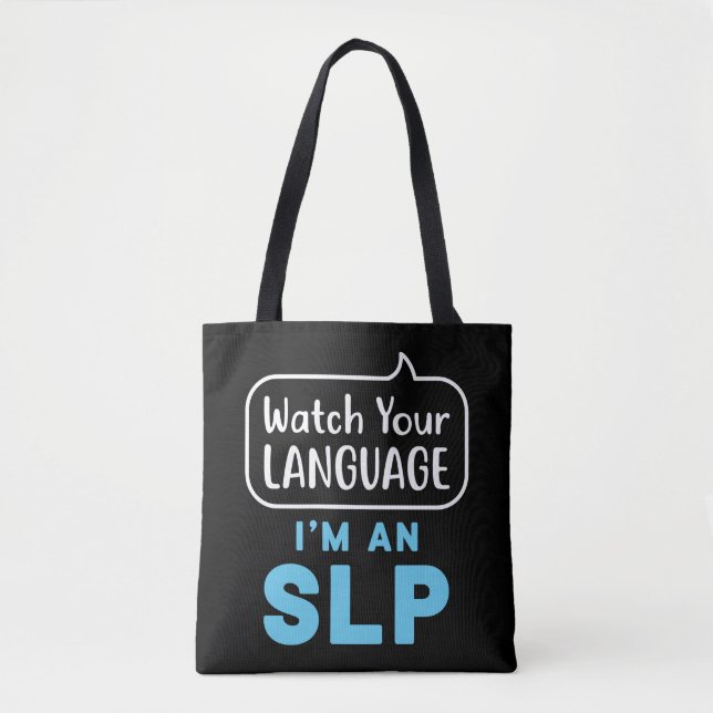 Watch Your Language I'm an SLP Speech Pathologist Tote Bag (Front)