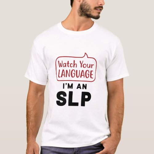 Watch Your Language Im An SLP T_Shirt