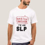 Watch Your Language I'm An SLP T-Shirt