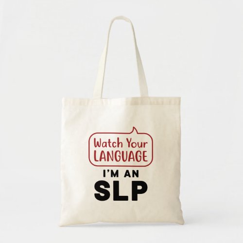 Watch Your Language Im An SLP Tote Bag