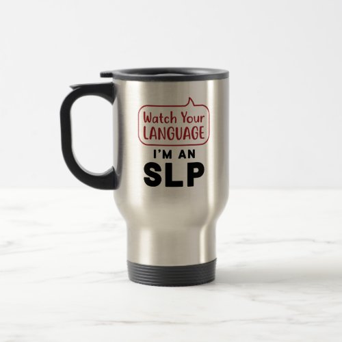 Watch Your Language Im An SLP Travel Mug