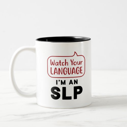 Watch Your Language Im An SLP Two_Tone Coffee Mug