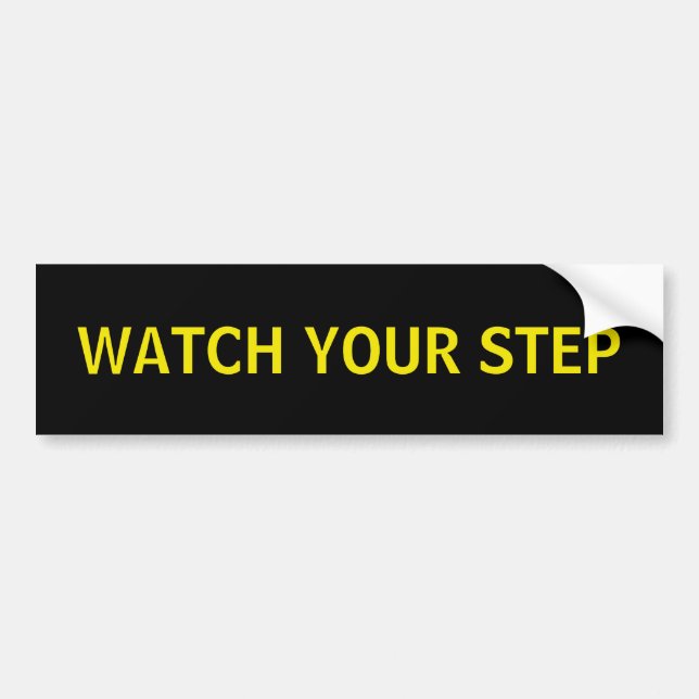 Watch your step. bumper sticker (Front)