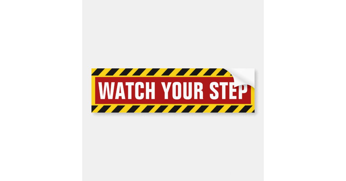 Watch Your Step Caution Bumper Sticker Zazzle