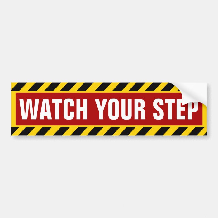 Watch Your Step Caution Bumper Sticker