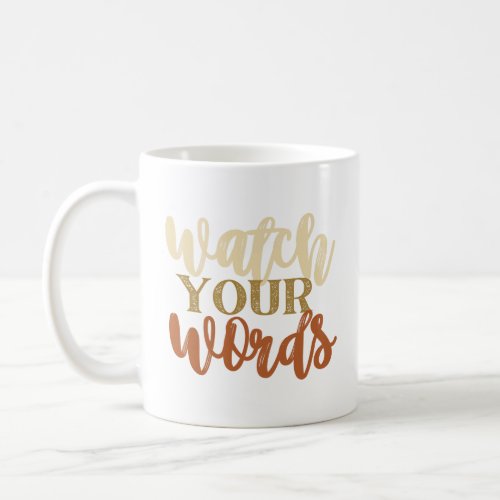 Watch your words  coffee mug