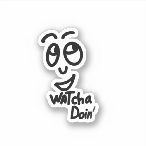 Watcha Doin Funny Smirky Face Black and White Sticker