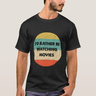 Watcher Movies Shirt I'D Rather Be Watching Movies