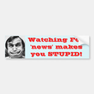 Watching Fox 'news' makes you stupid Bumper Sticker