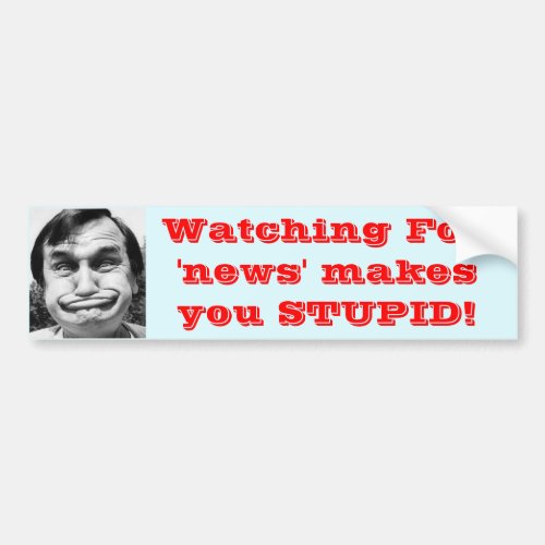 Watching Fox news makes you stupid Bumper Sticker