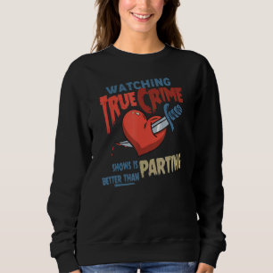 Watching True Crime Shows Is Better Than Parting Sweatshirt