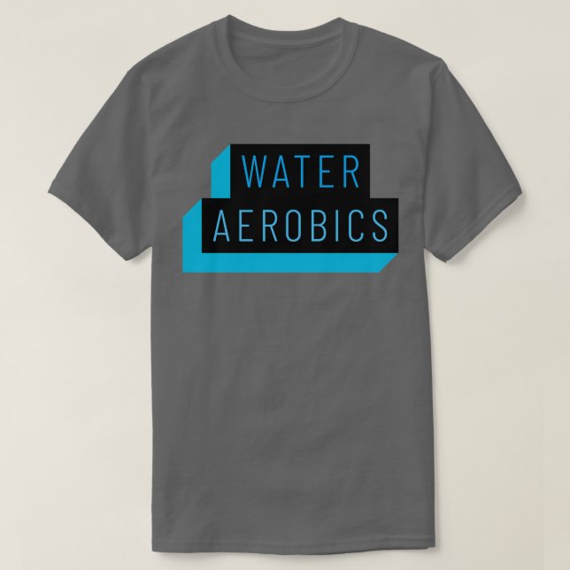 Water Aerobics Clean Text 1 T-Shirt (Design Front)