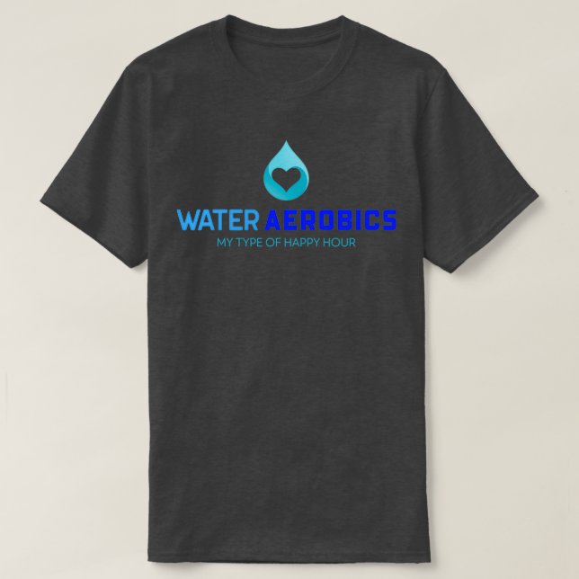 Water Aerobics My Happy Hour 1 T-Shirt (Design Front)