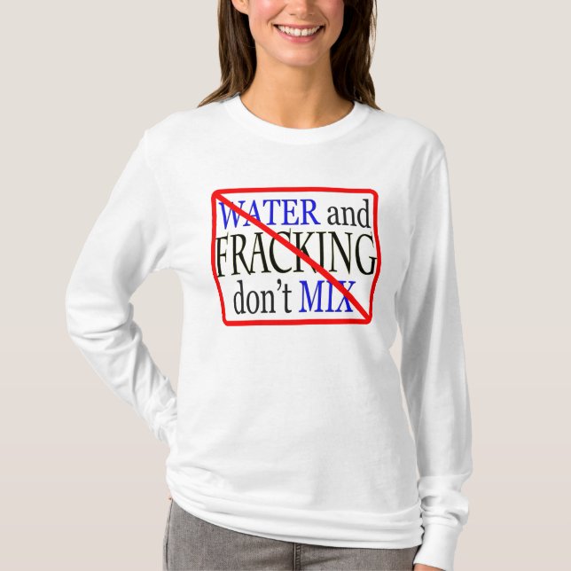 water and fracking don't mix T-Shirt (Front)