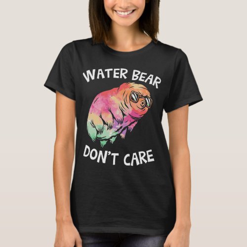 Water Bear Dont Care Funny Tardigrade Cute Science T_Shirt