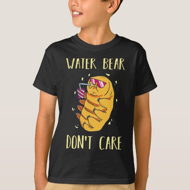 Water Bear Dont Care  I Tardigrade Microbiology  T-Shirt (Front)