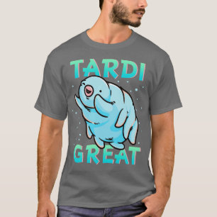 Water Bear Tardigrade Tardi Great T-Shirt