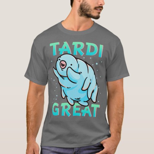 Water Bear Tardigrade Tardi Great T_Shirt