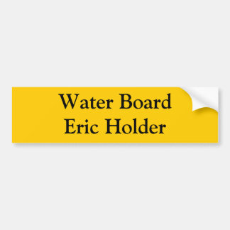 Water Board Eric Holder Bumper Sticker