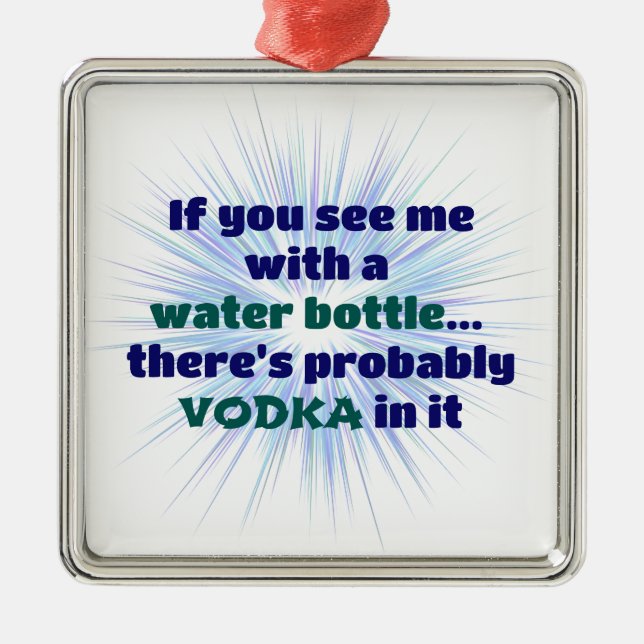 Water Bottle VODKA Gift FUNNY Metal Ornament (Front)
