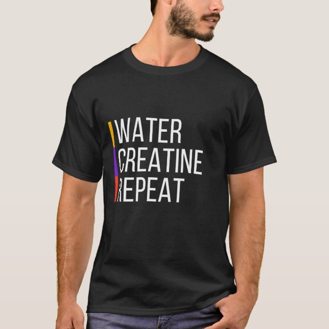 Water, creatine, repeat gym T-Shirt (Front)