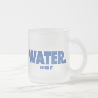 Water - Drink it. Mug