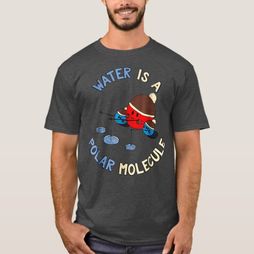 Water Is A Polar Molecule   Funny Chemistry T_Shirt