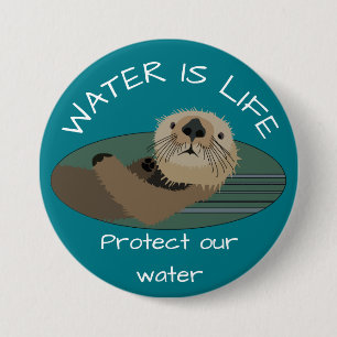 "Water is life" and "Protect our water with otter Button