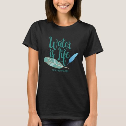 Water Is Life No More Pipelines Mni Wiconi T_Shirt