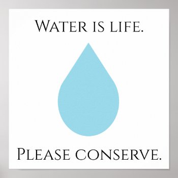 Water Is Life. Please Conserve. Poster by InkWorks at Zazzle