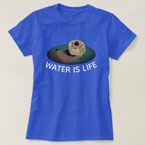 Water is life with Otter T_Shirt