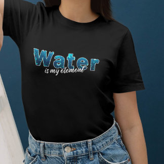 Water is my Element for Water Rats T-Shirt