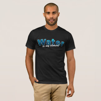 Water is my Element for water sports T-Shirt