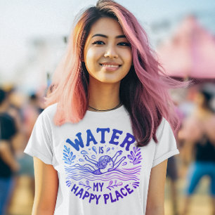 Water Is My Happy Place Blissful Aquatic Escape T-Shirt
