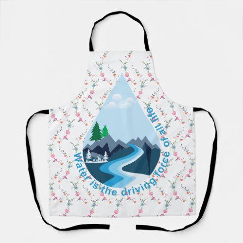 Water is the driving force of all life apron