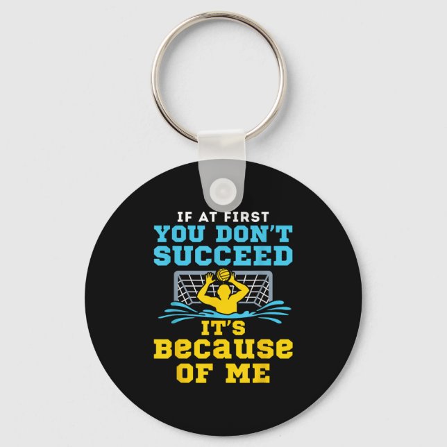 Water Lo Goalie Funny Quote Don't Succeed Because  Keychain (Front)