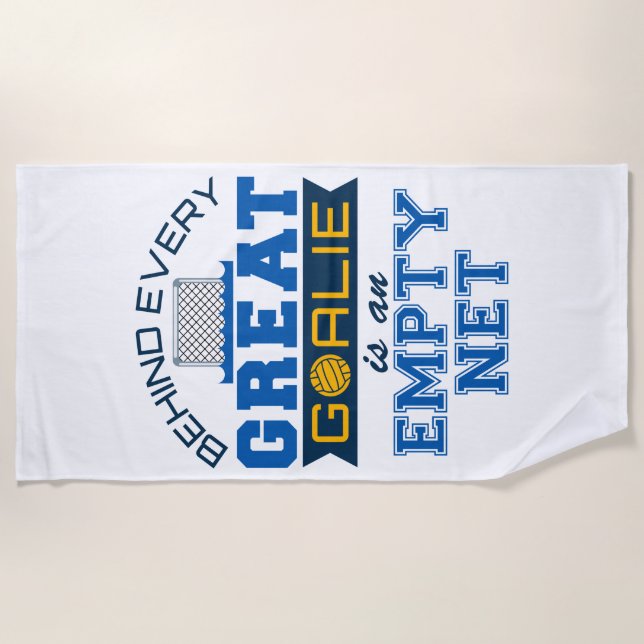Water Polo Behind Every Great Goalie Is Empty Net Beach Towel (Front)