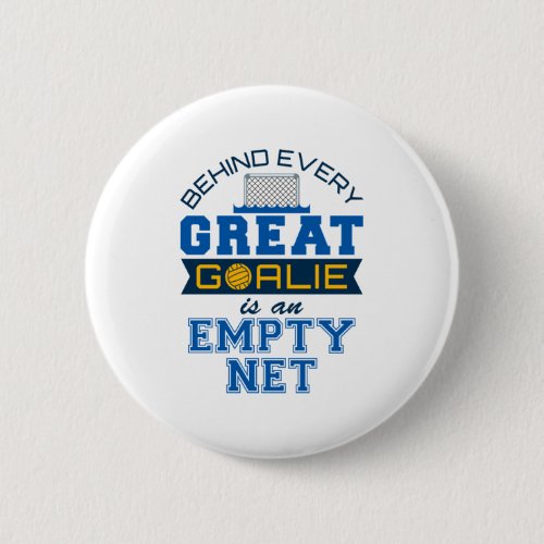 Water Polo Behind Every Great Goalie Is Empty Net Button