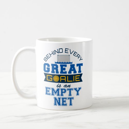 Water Polo Behind Every Great Goalie Is Empty Net Coffee Mug
