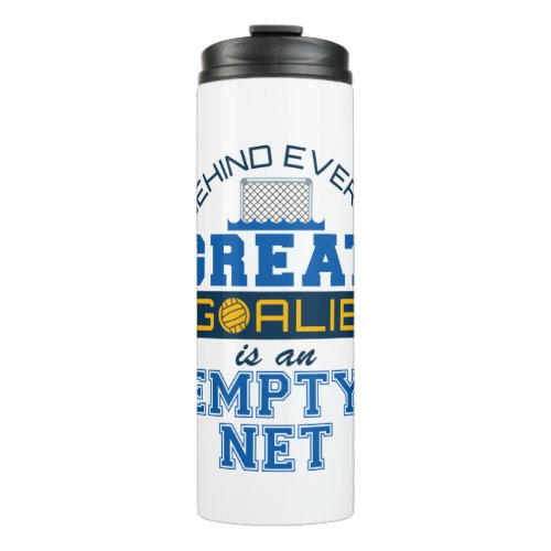 Water Polo Behind Every Great Goalie Is Empty Net Thermal Tumbler