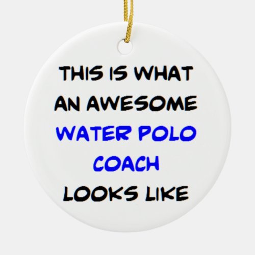 water polo coach awesome ceramic ornament