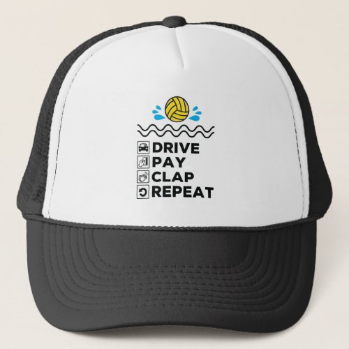 Water Polo Dad Mom Parent Drive Pay Clap Repeat Trucker Hat