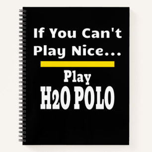 Water Polo Funny Sarcastic H2O Notebook