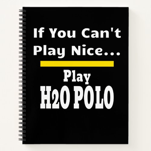 Water Polo Funny Sarcastic H2O Notebook