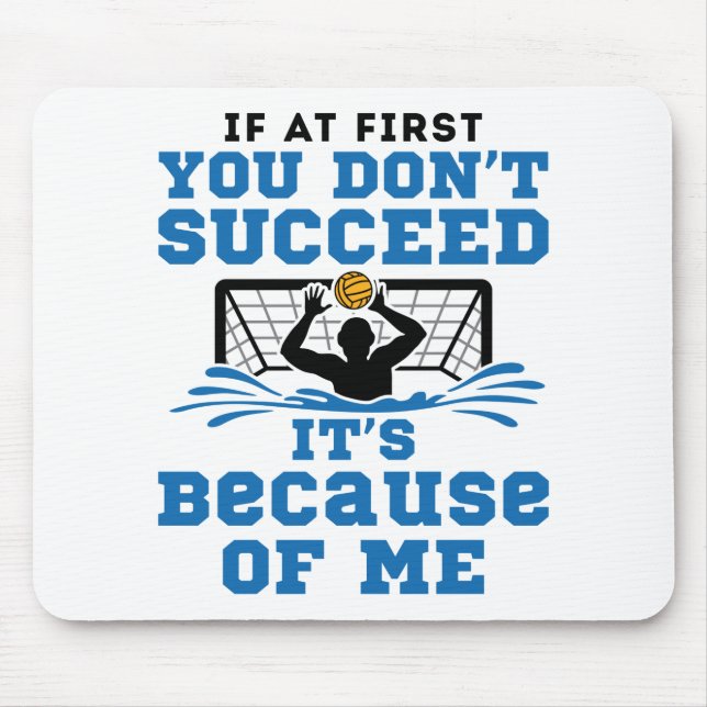 Water Polo Goalie If At First You Don't Succeed Mouse Pad (Front)