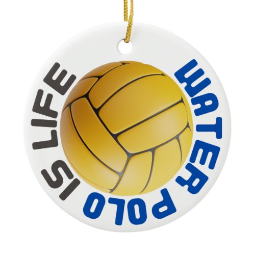 Water Polo is life Ceramic Ornament