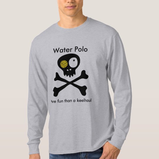 Water Polo...More fun than a keelhaul T-Shirt