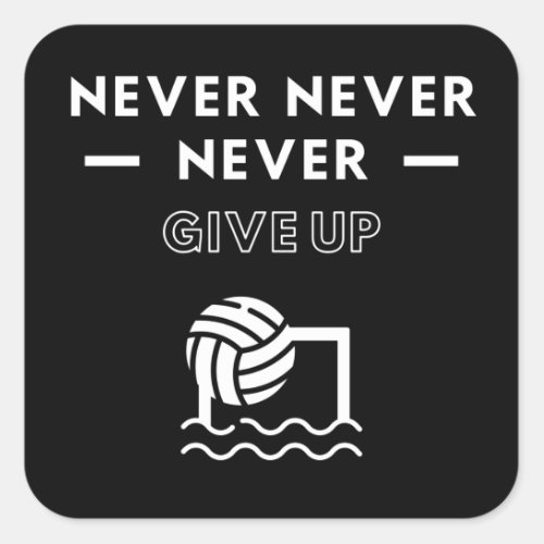 Water polo Never never never give up Square Sticker